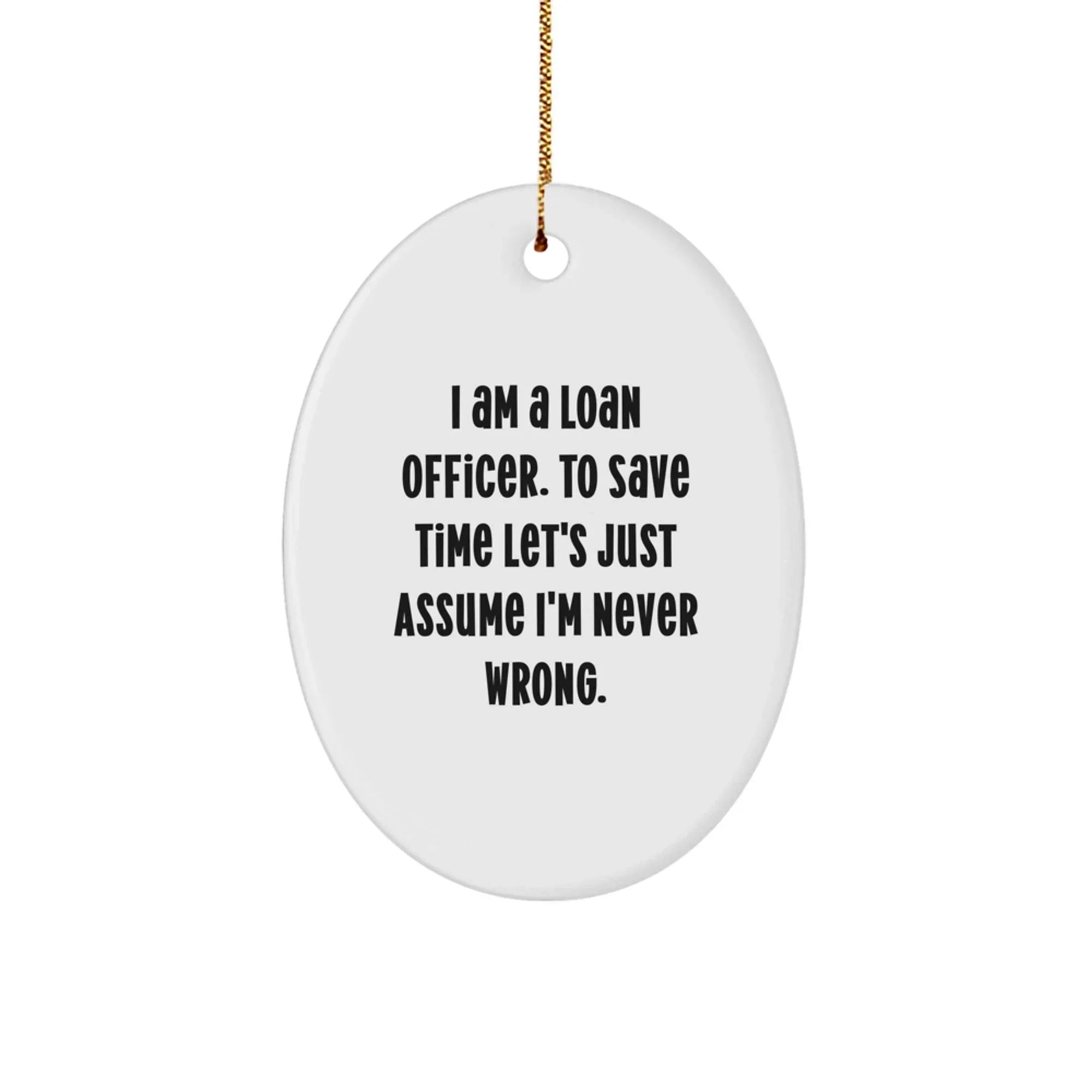 Funny Loan Officer Gifts Oval Christmas Ornament for Friends Family Men - Gifts from Coworkers for Loan Officer, I 'm Never Wrong