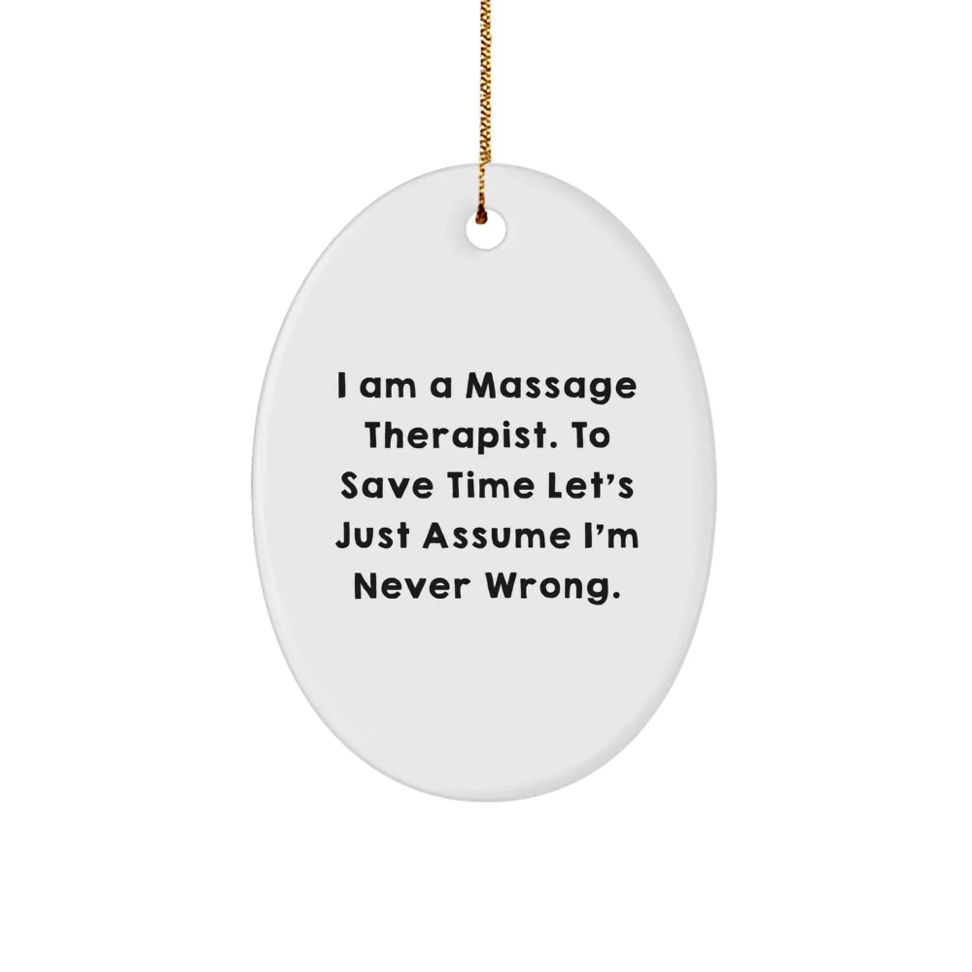 Funny Massage Therapist Gifts for Men, Personalized Oval Ornament with I Am A Massage Therapist. To Save Time Let's Just Assume I'm Never Wrong. Quote, Christmas Unique Gifts from Friends