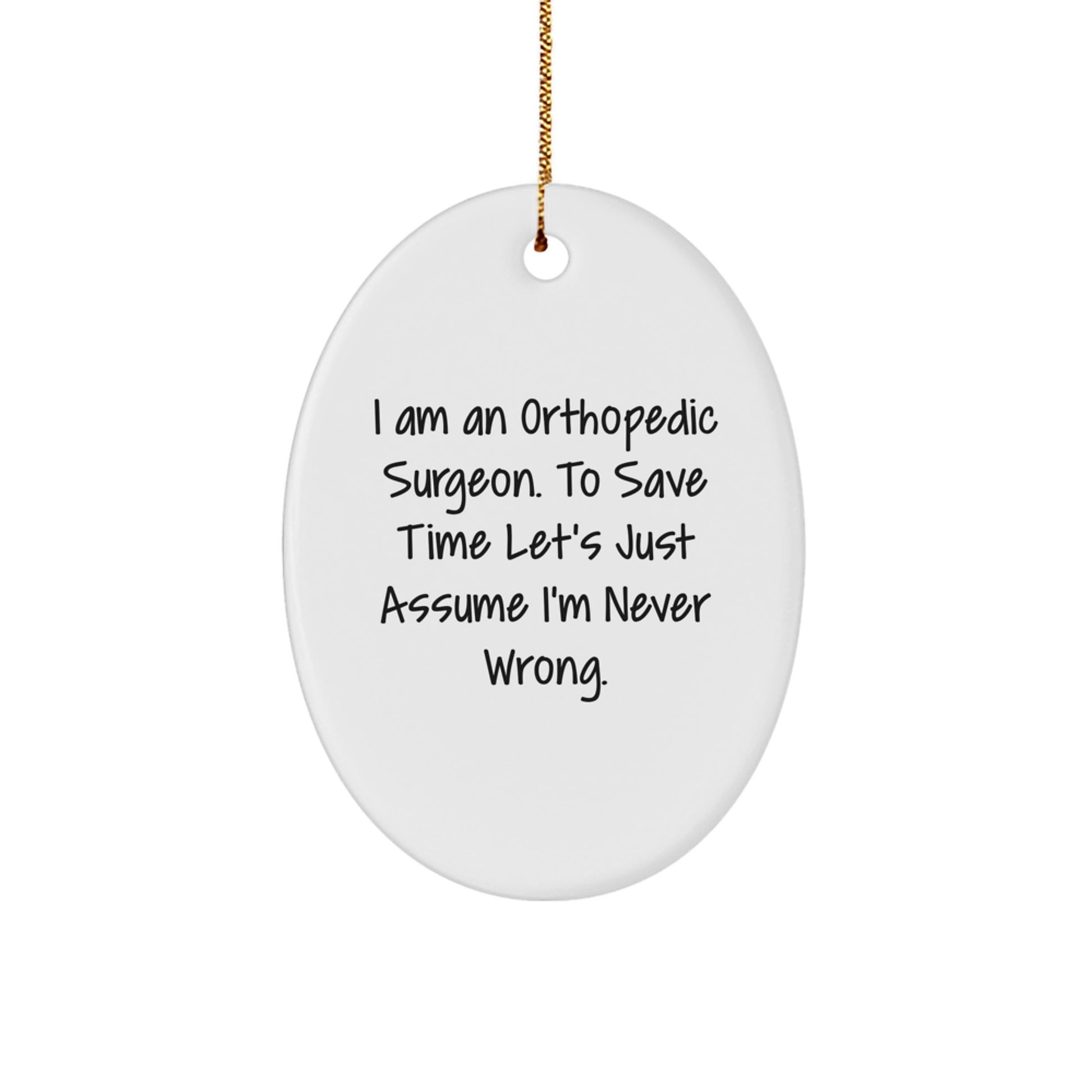 Funny Orthopedic Surgeon Gifts for Men - Oval Ornament, 'I'm Never Wrong' Quote, Humorous Christmas Unique Gifts from Family - Image 1