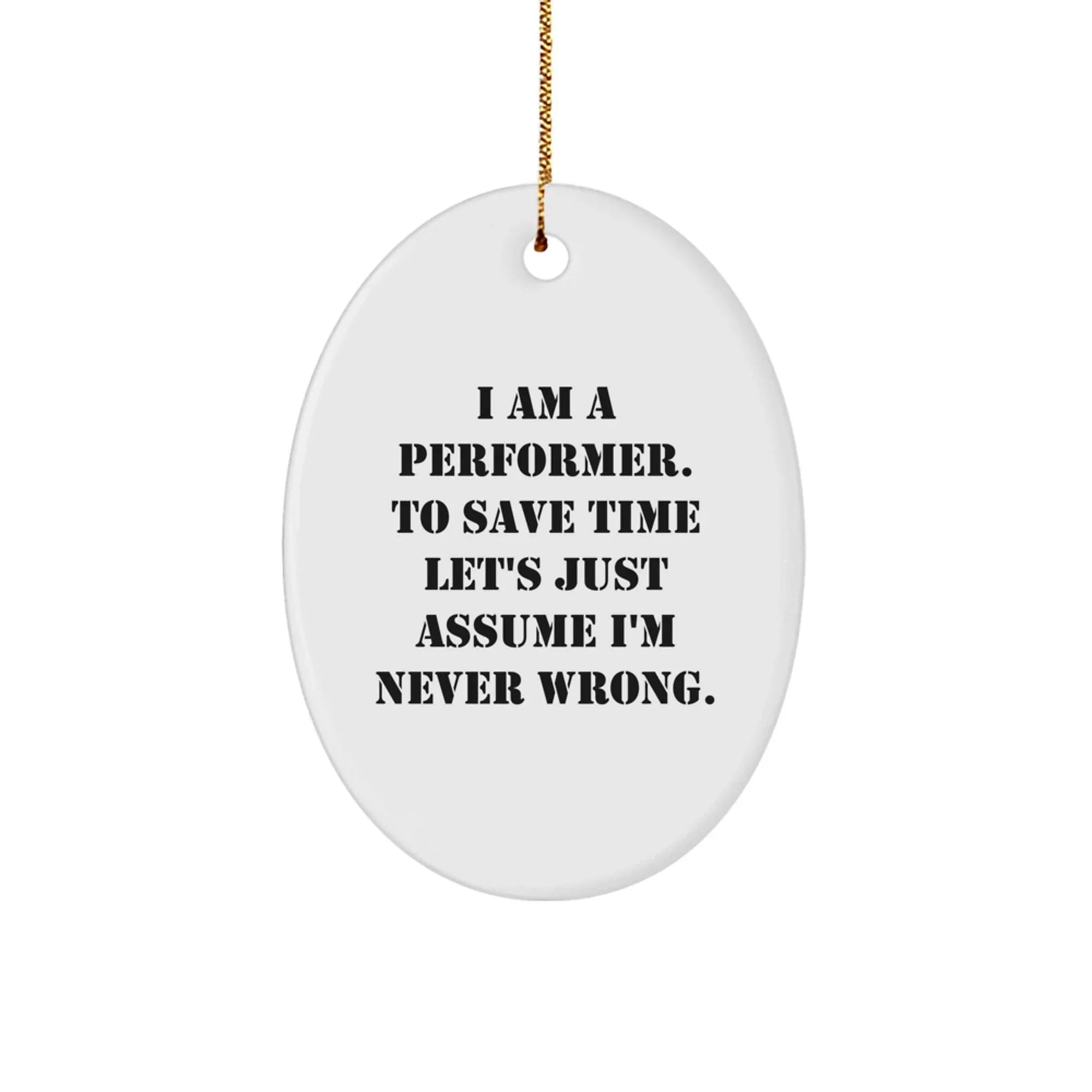 Unique Oval Ornament Gifts for Performer Friends from Family - Funny Quote Decoration