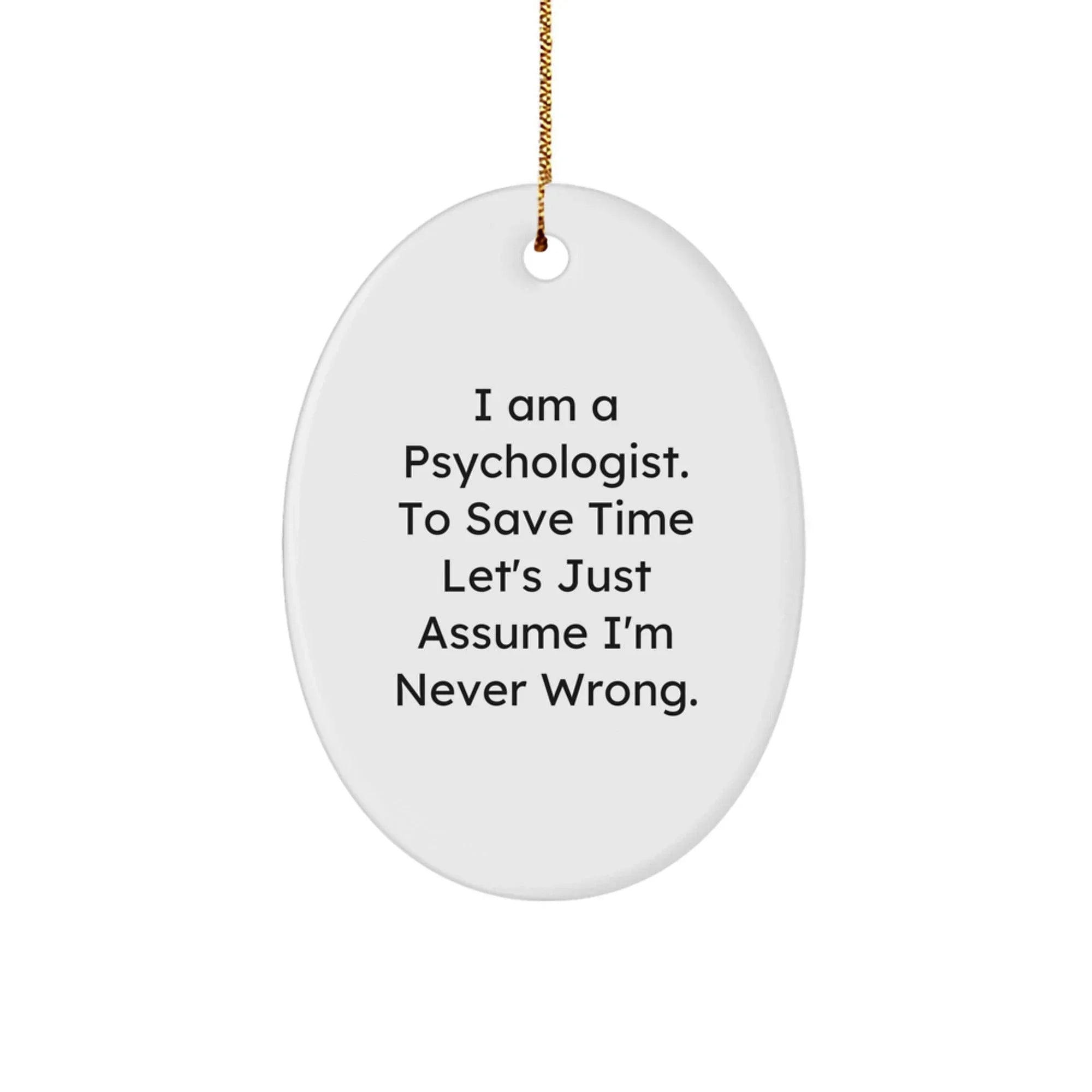 Funny Psychologist Gifts for Men - I Am A Psychologist Oval Ornament, White, Durable MDF, High-Gloss Finish, Christmas Unique Gifts from Husband