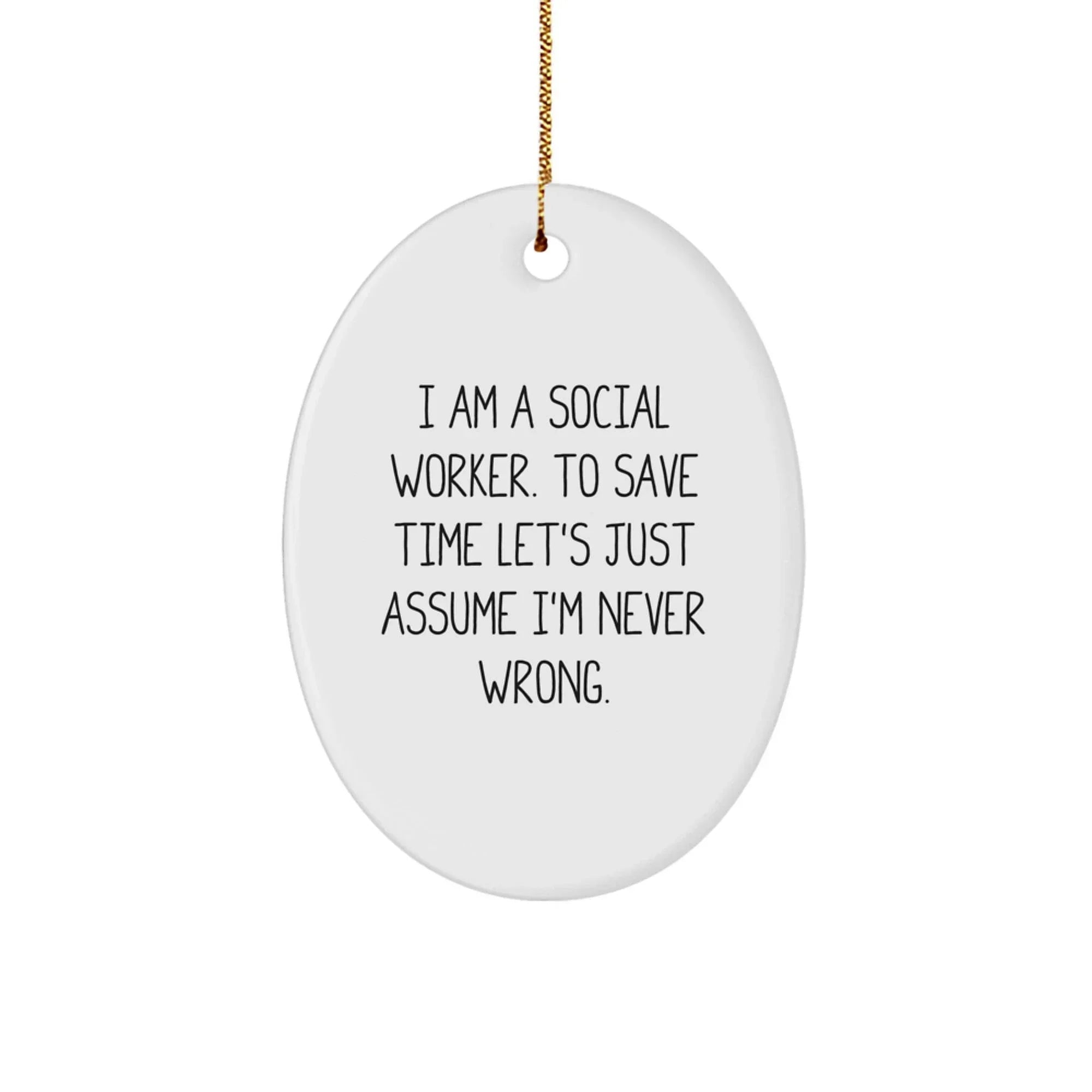 Funny Social Worker Christmas Unique Gifts for Men Friends Family, Oval Ornament, I Am A Social Worker, Never Wrong