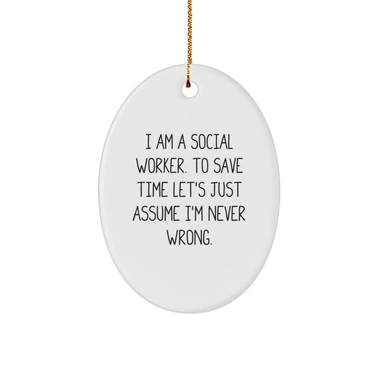 Funny Social Worker Christmas Unique Gifts for Men Friends Family, Oval Ornament, I Am A Social Worker, Never Wrong - Image 1