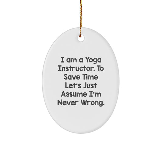 Funny Yoga Instructor Gifts from Friends to Yoga Instructor, Oval Ornament Quote I Am A Yoga Instructor. To Save Time Let's Just Assume I'm Never Wrong. Christmas Unique Gifts - Image 1