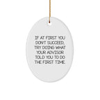 Funny Advisor Christmas Oval Ornament Gifts from Men to Advisor Friends - If At First You Don't Succeed, Try Doing What Your Advisor Told You To Do The First Time.