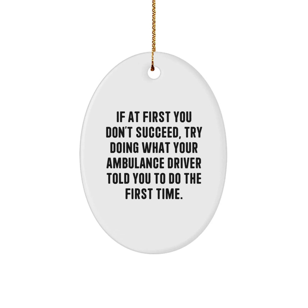 Funny Ambulance Driver Gifts for Ambulance Driver - Cute Oval Ornament - Inspirational Quote, Gifts from Family to Ambulance Driver, Ambulance Driver Christmas Unique Gifts