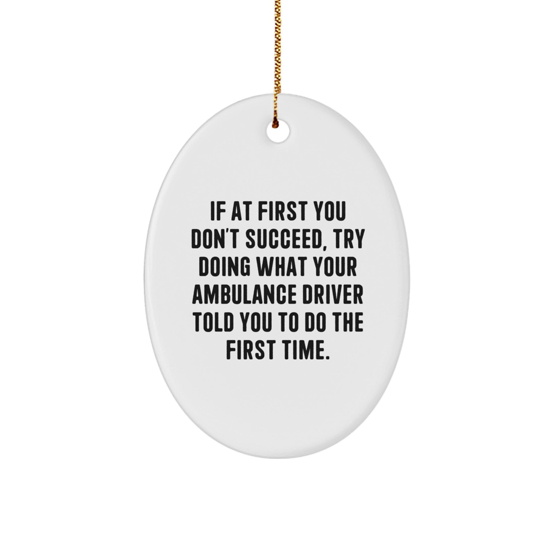 Funny Ambulance Driver Gifts for Ambulance Driver - Cute Oval Ornament - Inspirational Quote, Gifts from Family to Ambulance Driver, Ambulance Driver Christmas Unique Gifts - Image 1