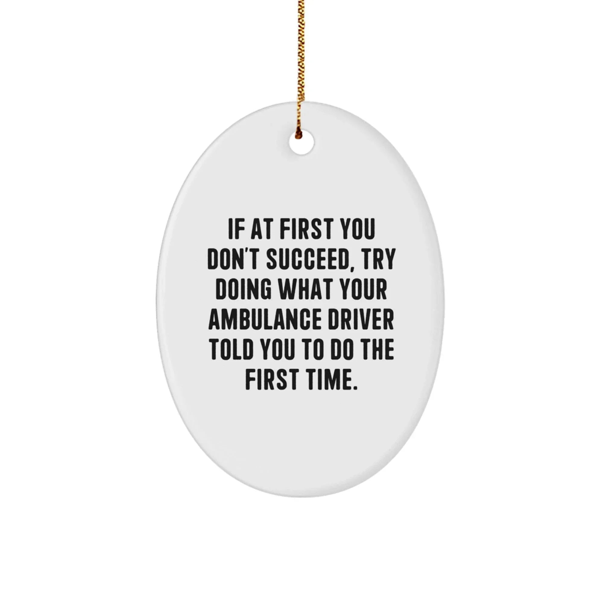 Funny Ambulance Driver Gifts for Ambulance Driver - Cute Oval Ornament - Inspirational Quote, Gifts from Family to Ambulance Driver, Ambulance Driver Christmas Unique Gifts