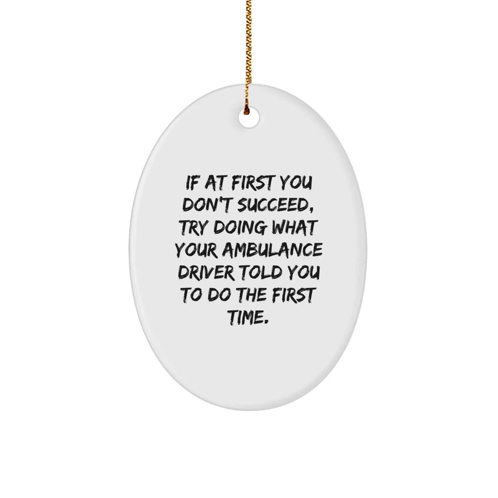 Funny Ambulance Driver Gifts, Ambulance Driver Oval Ornament with Inspirational Quote, Christmas Unique Gifts from Friends to Ambulance Driver