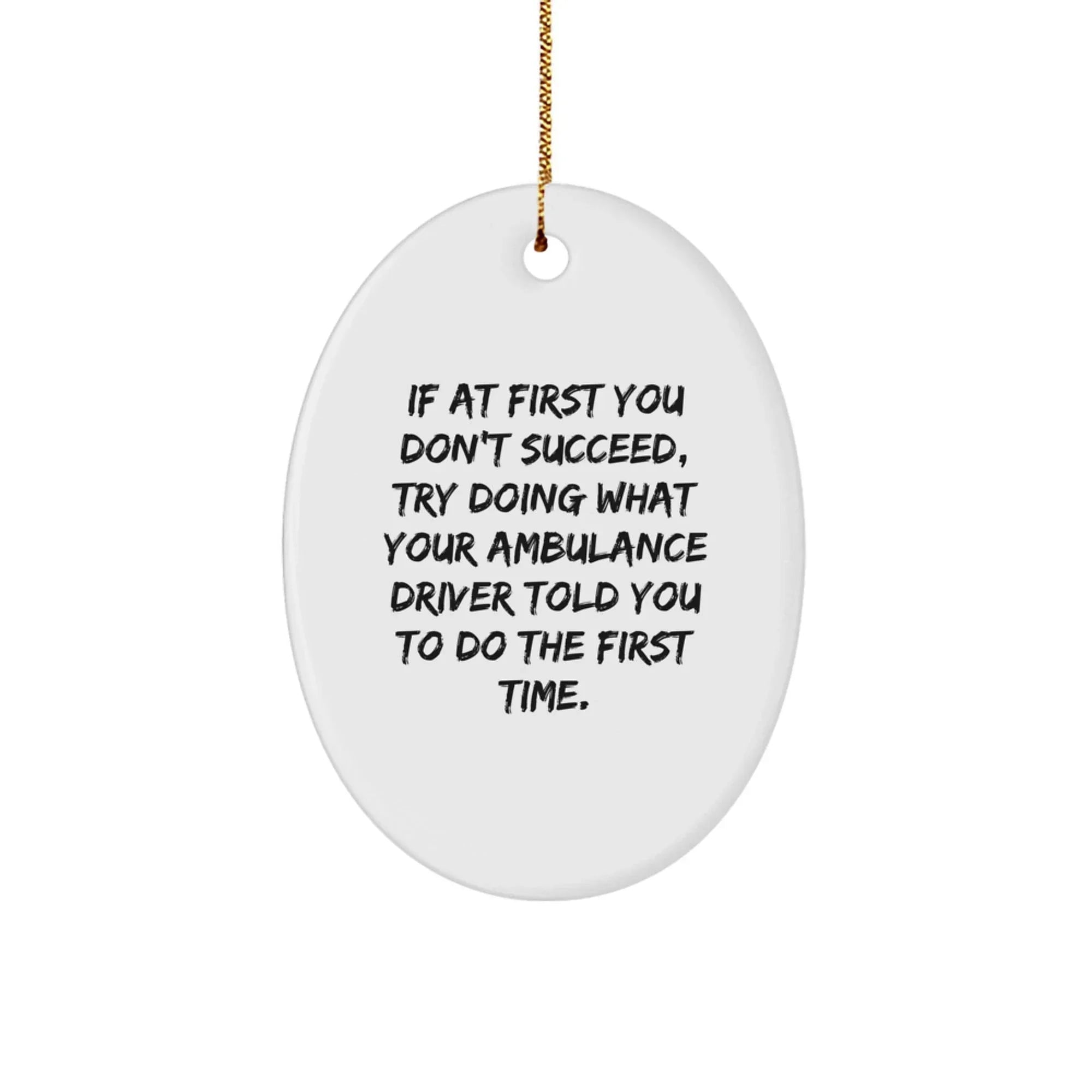 Funny Ambulance Driver Gifts, Ambulance Driver Oval Ornament with Inspirational Quote, Christmas Unique Gifts from Friends to Ambulance Driver