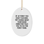 Funny Band Director Christmas Unique Gifts from Friends for Men Oval Ornament Try Doing What Your Band Director Told You to Do First Time