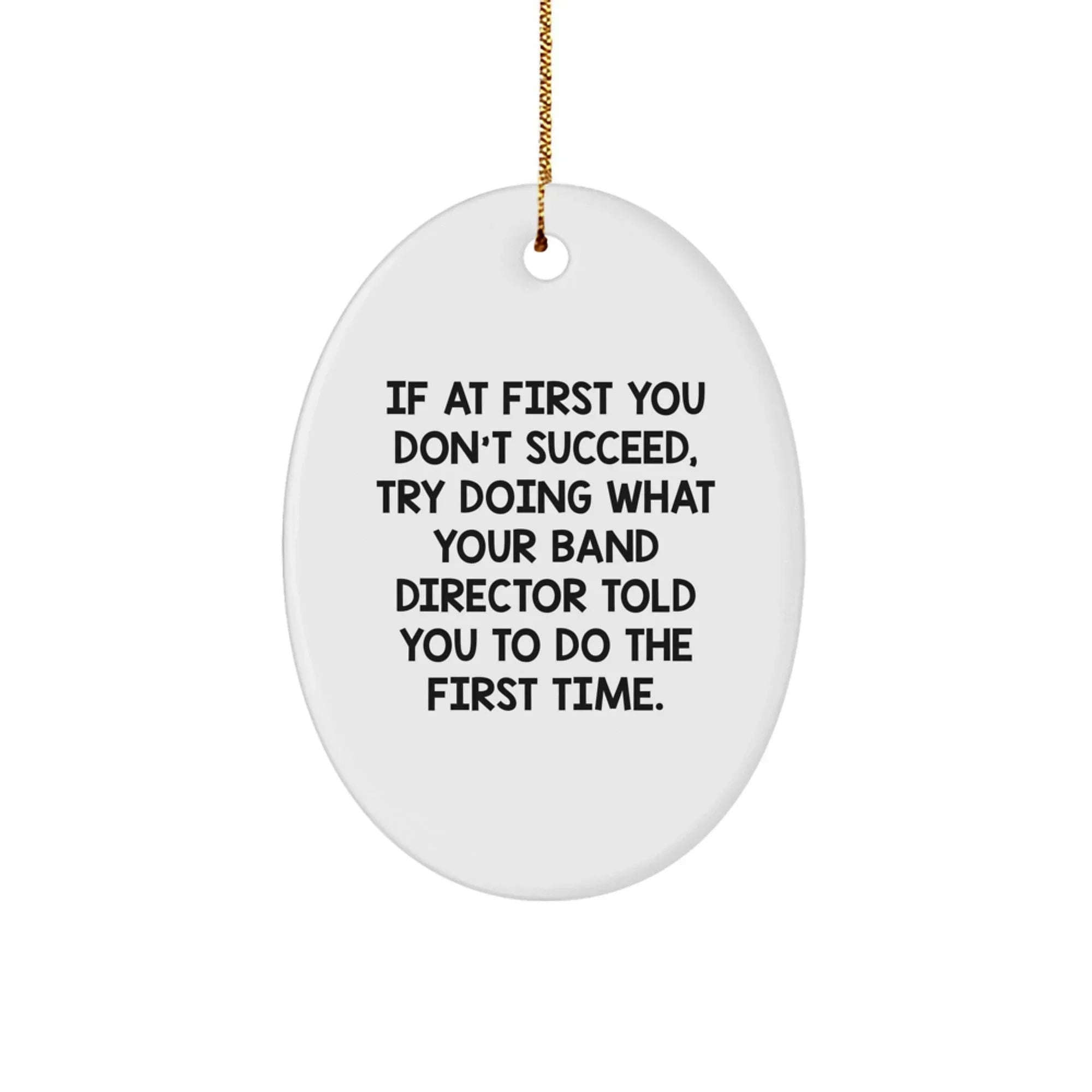 Funny Band Director Christmas Unique Gifts from Friends for Men Oval Ornament Try Doing What Your Band Director Told You to Do First Time