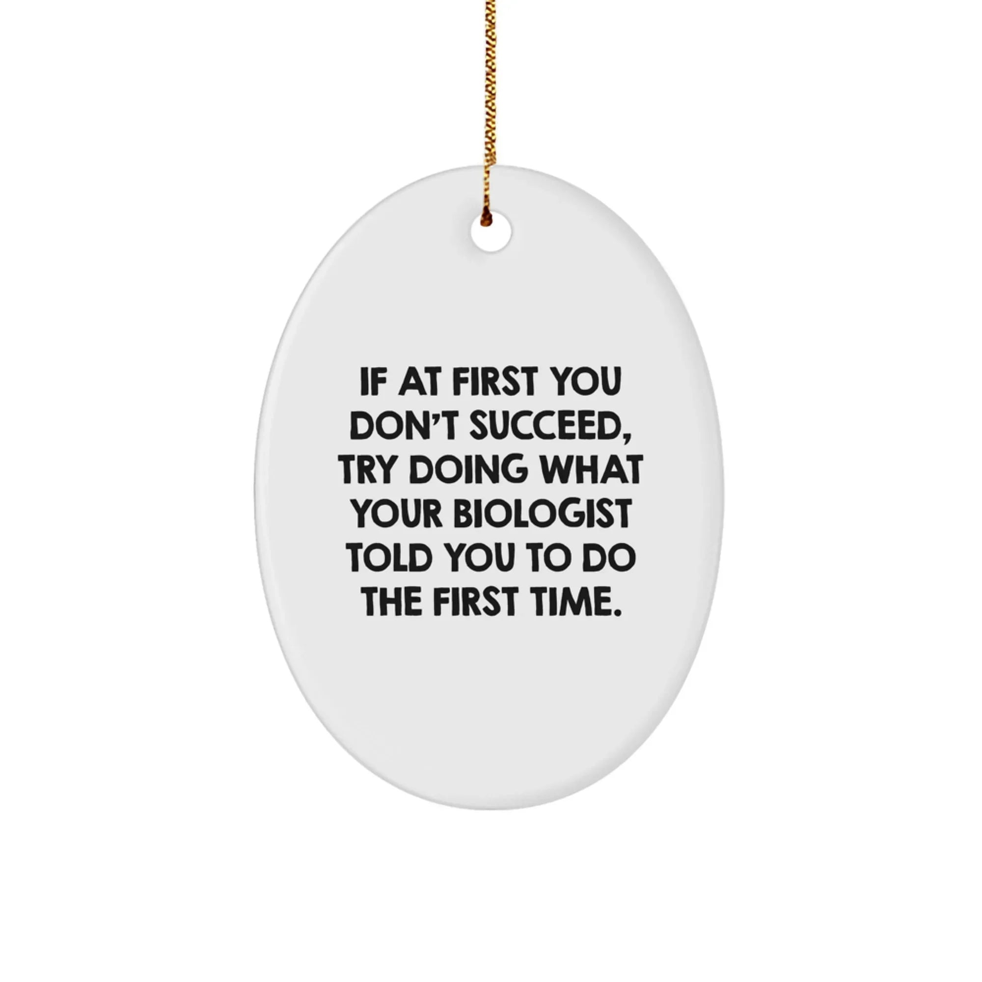 Funny Biologist Gifts from Men to Friends - Oval Ornament with Inspirational Quote - Christmas Unique Gifts for Biologist
