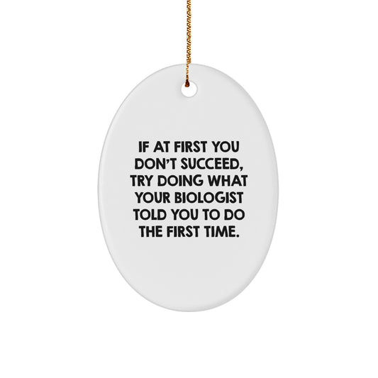 Funny Biologist Gifts from Men to Friends - Oval Ornament with Inspirational Quote - Christmas Unique Gifts for Biologist - Image 1