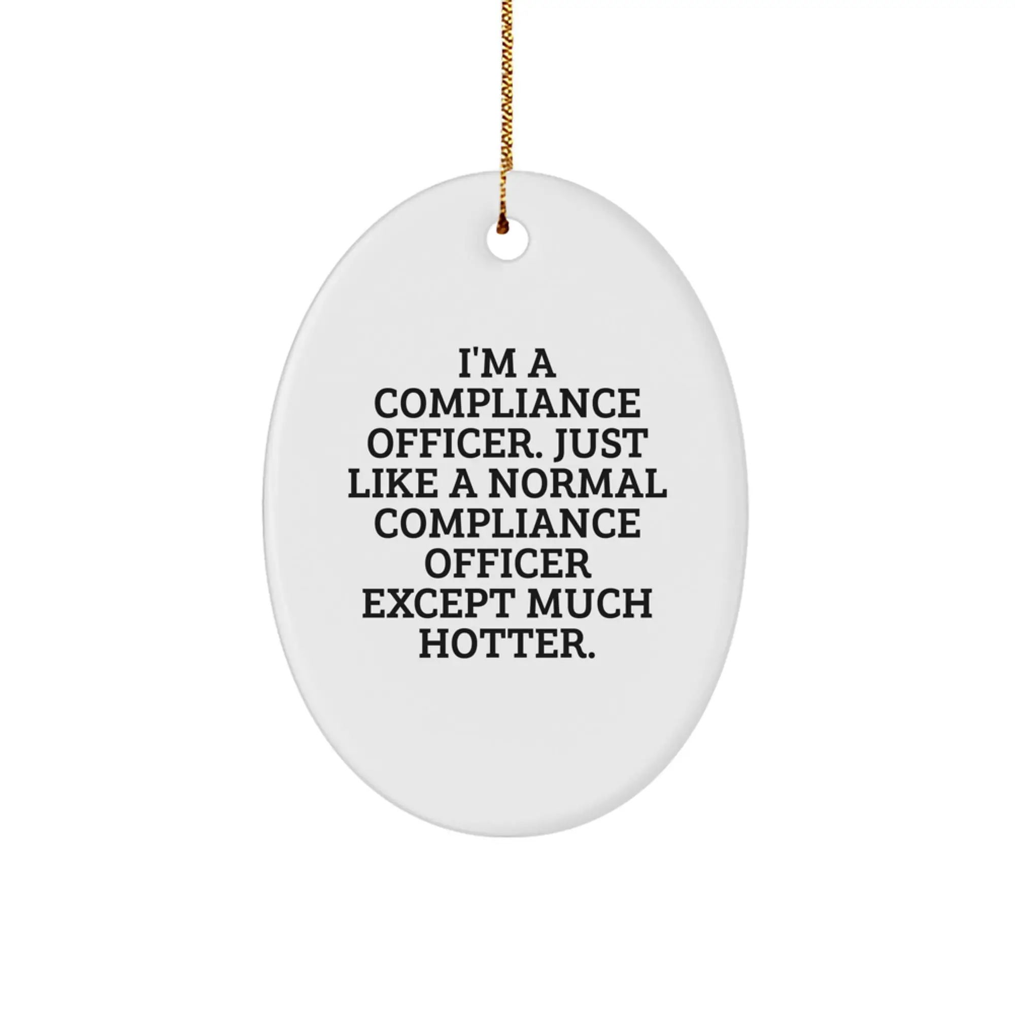 Funny Compliance Officer Gifts for Men - Oval Ornament I'm A Compliance Officer. Just Like A Normal Compliance Officer Except Much Hotter. - Image 1