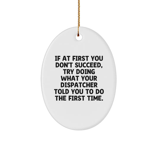 Funny Dispatcher Gifts for Him - Oval Ornament, Inspirational Quote, White Color, Perfect for Christmas Unique Gifts from Friends or Family - Image 1