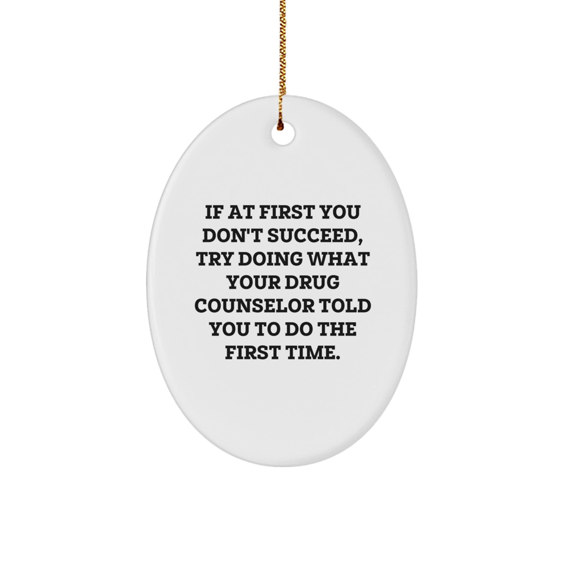 Funny Gift for Drug Counselor - Inspirational Oval Ornament for Christmas, Gifts from Men to Drug Counselor, Unique Holiday Ornaments - Image 1