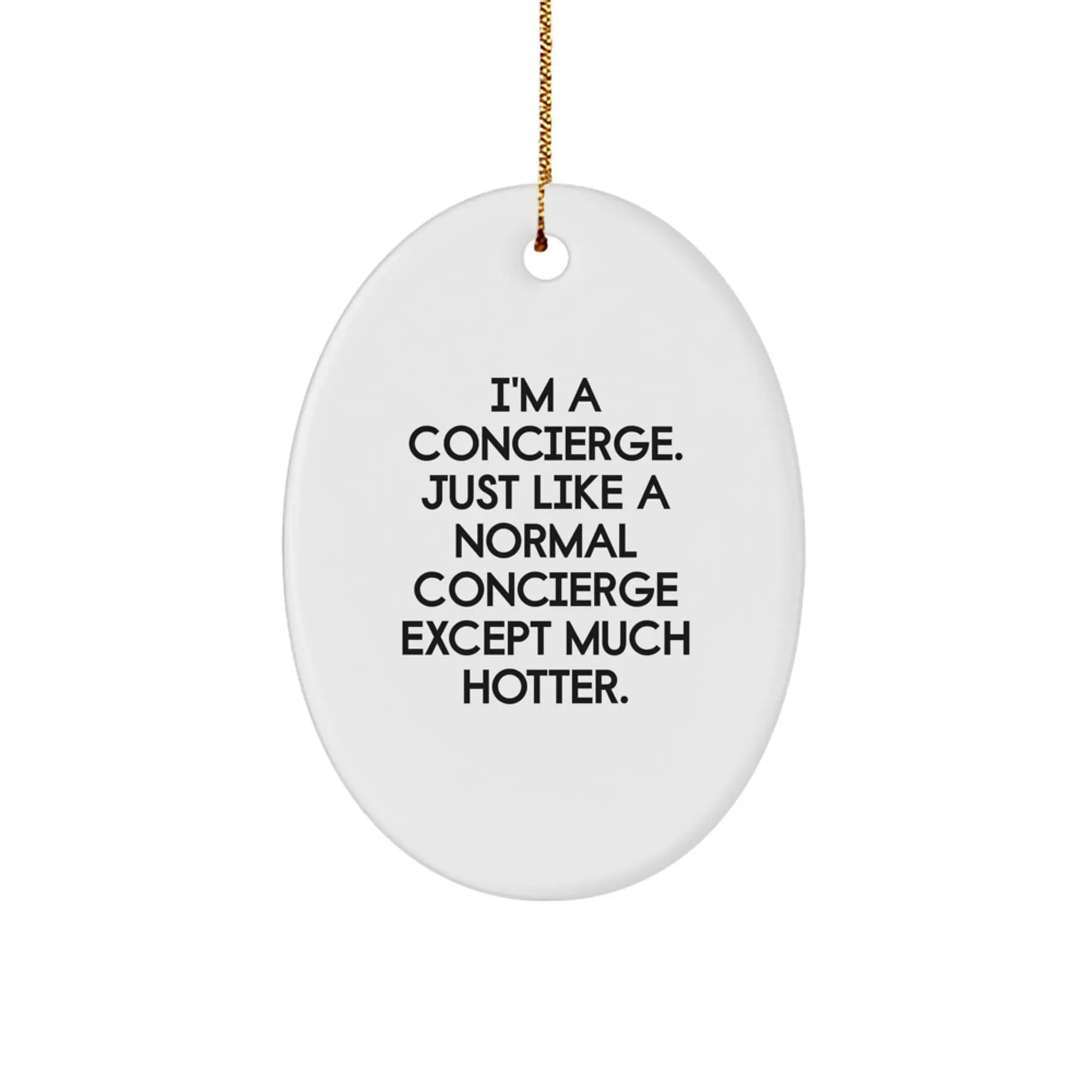 Funny Concierge Gifts from Men to Friends - I'm A Concierge Except Much Hotter Oval Ornament, Christmas Unique - Image 1