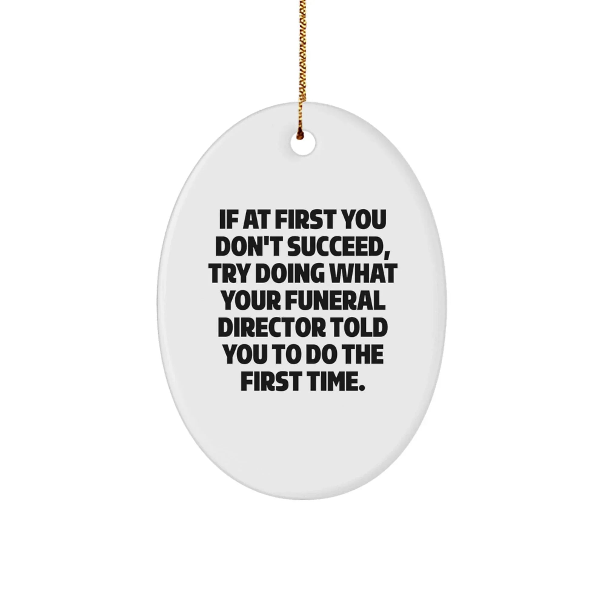 Funny Funeral Director Gifts from Friends - Oval Ornament for Men or Women, Inspirational Quote for Christmas Unique Gifts