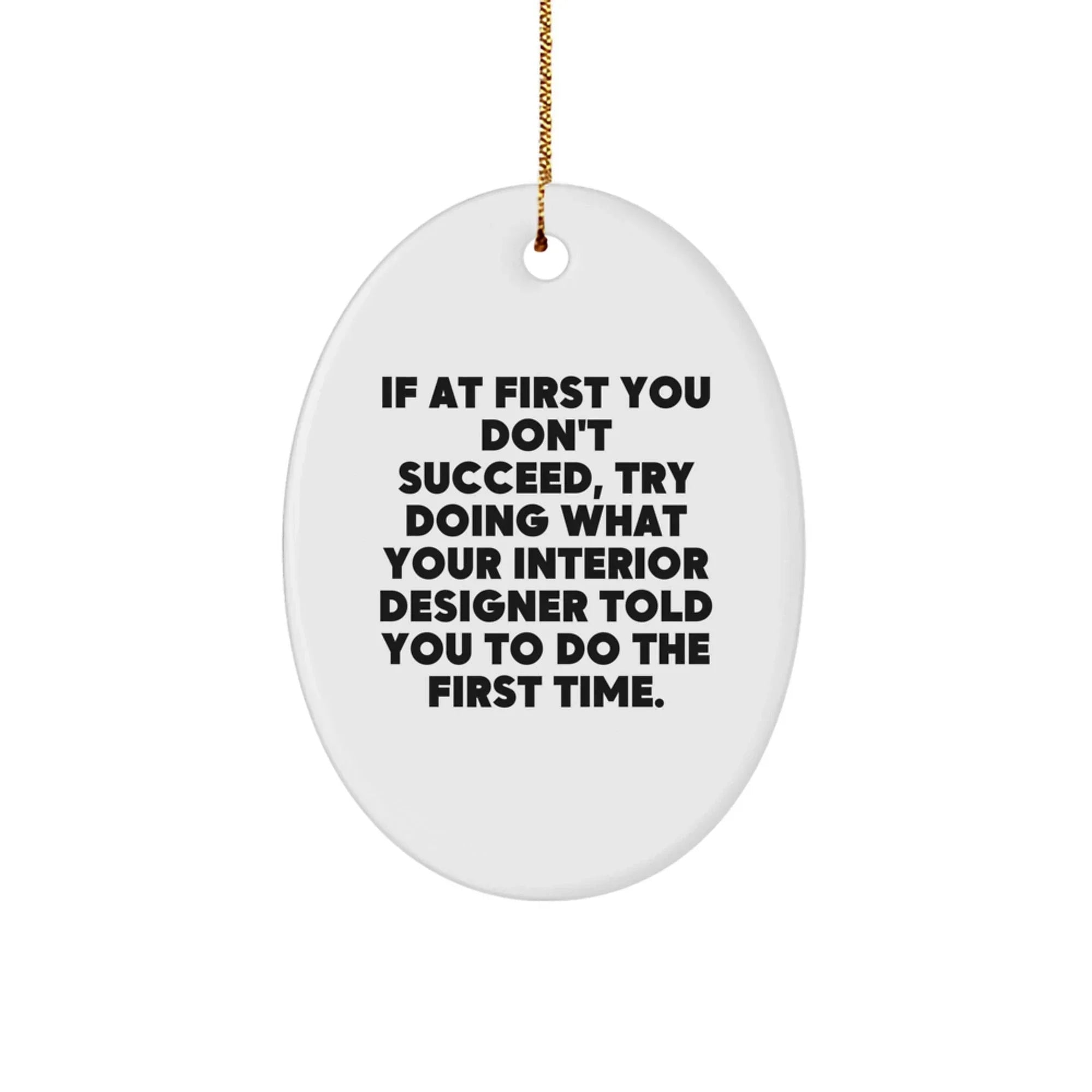 Funny Interior Designer Gifts from Men for Christmas Unique Gifts, Oval Ornament with Inspirational Quote, Interior Designer Decor for Home or Office - Gifts from Friends to Family