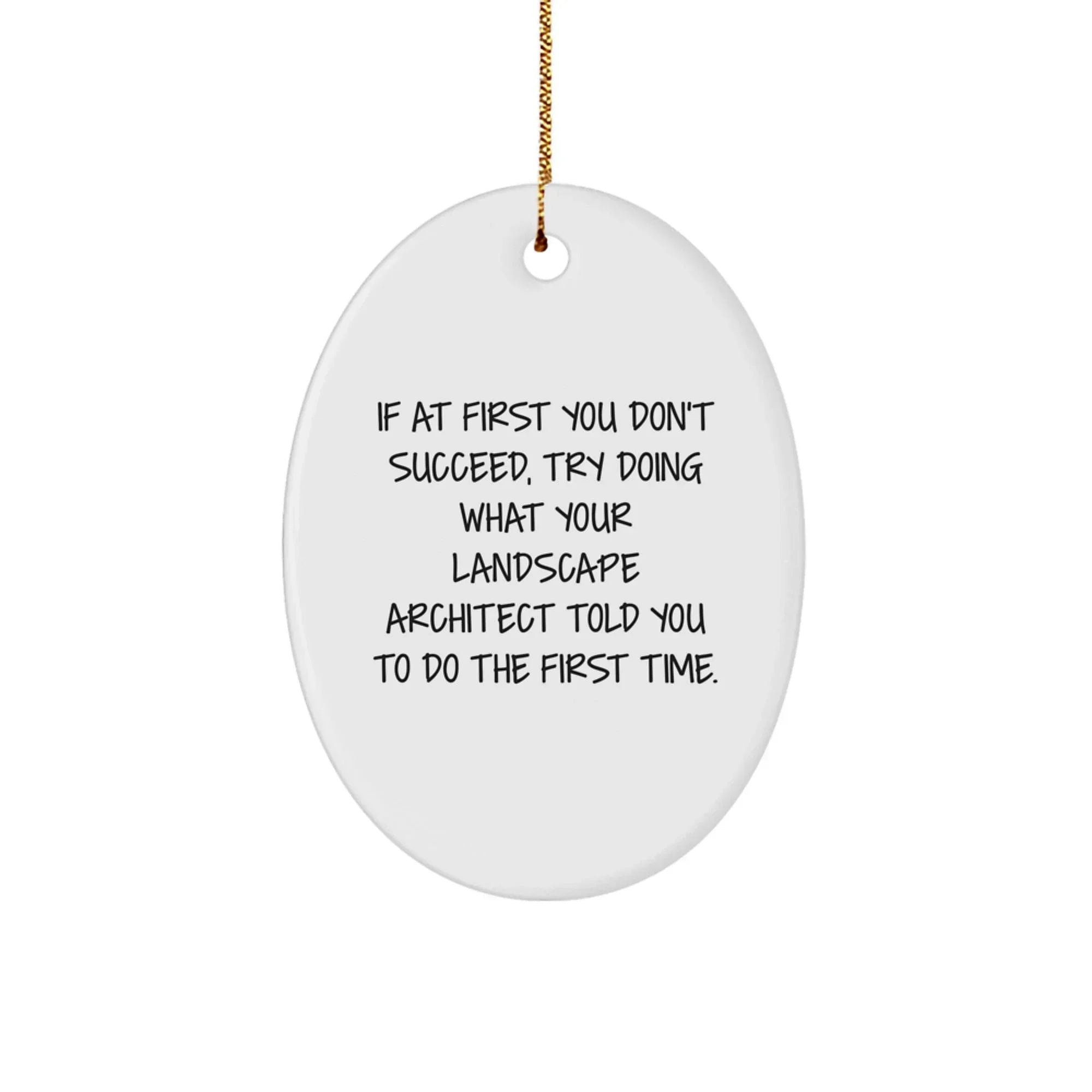 Funny Landscape Architect Gifts from Friends, Oval Ornament for Christmas Unique Gifts, Inspirational Quote Reminds Doing What Landscape Architect Told You