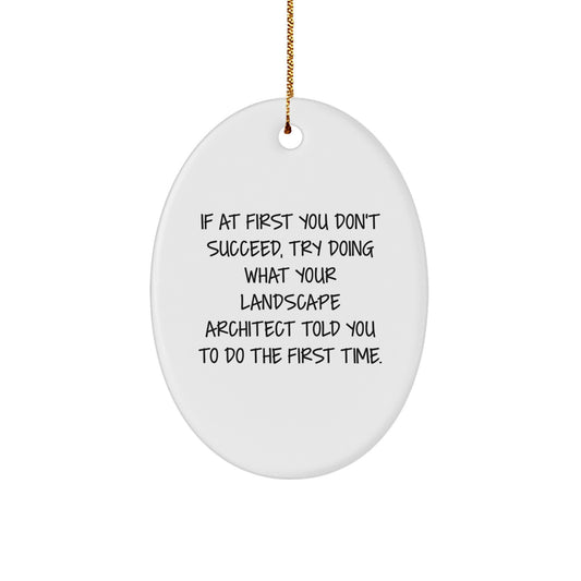 Funny Landscape Architect Gifts from Friends, Oval Ornament for Christmas Unique Gifts, Inspirational Quote Reminds Doing What Landscape Architect Told You - Image 1