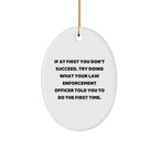 Funny Law Enforcement Officer Oval Ornament "If At First You Don't Succeed Told You to Do First Time" Christmas Unique Decorations