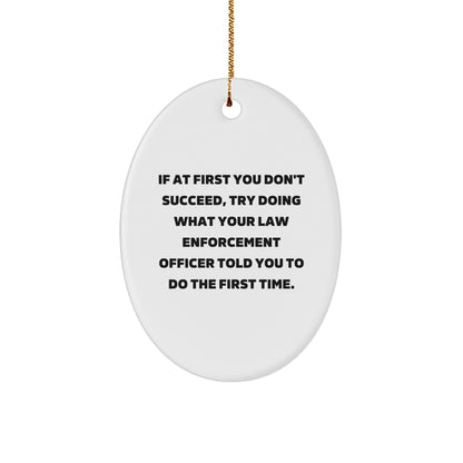 Funny Law Enforcement Officer Gifts for Men Women Friends Family - Oval Ornament If At First You Don't Succeed Told You to Do First Time Christmas Unique Decorations - Image 1