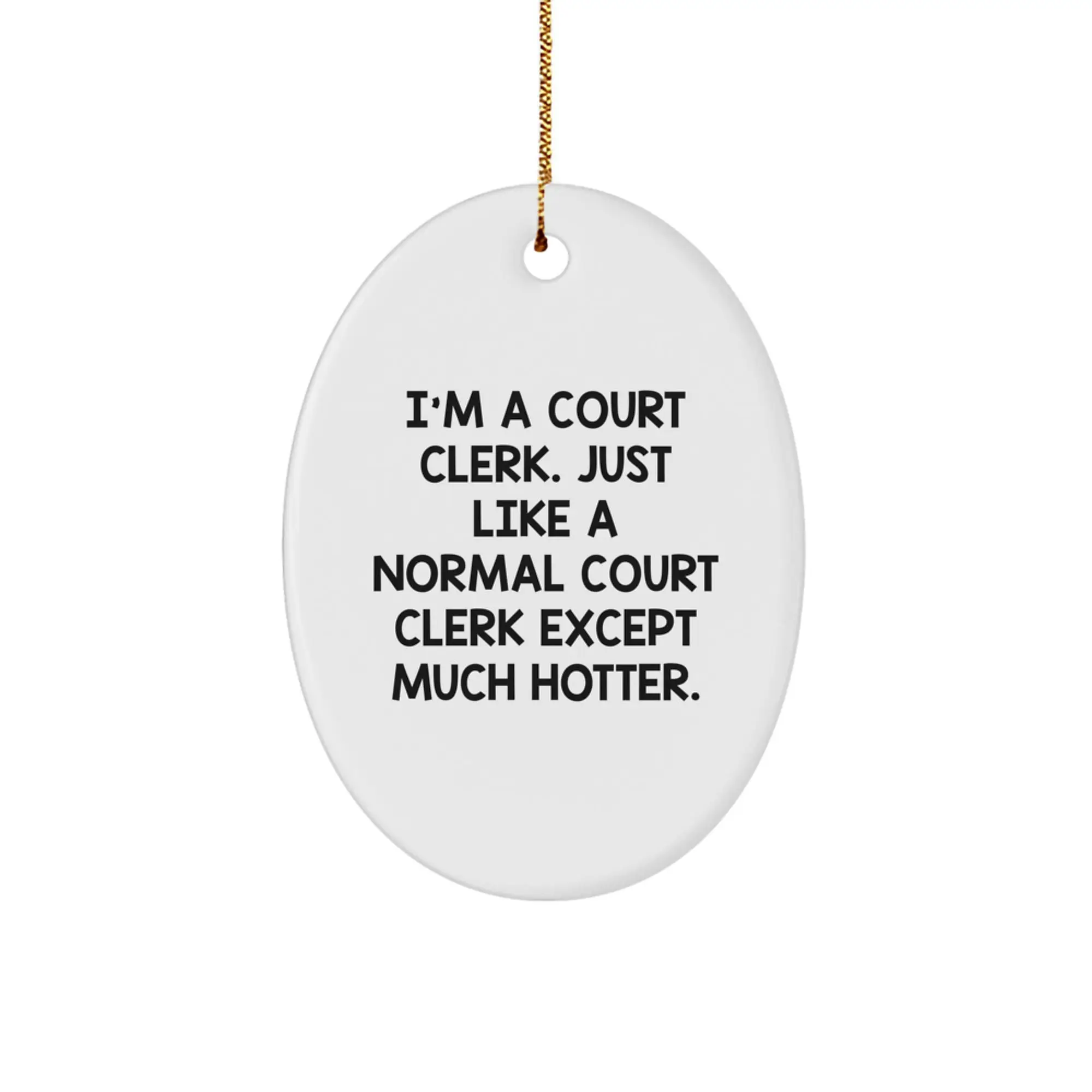 Funny Court Clerk Gifts from Men, Court Clerk Oval Ornament, I'm A Court Clerk Just Like A Normal Court Clerk Except Much Hotter Christmas Unique Gifts for Friends - Image 1