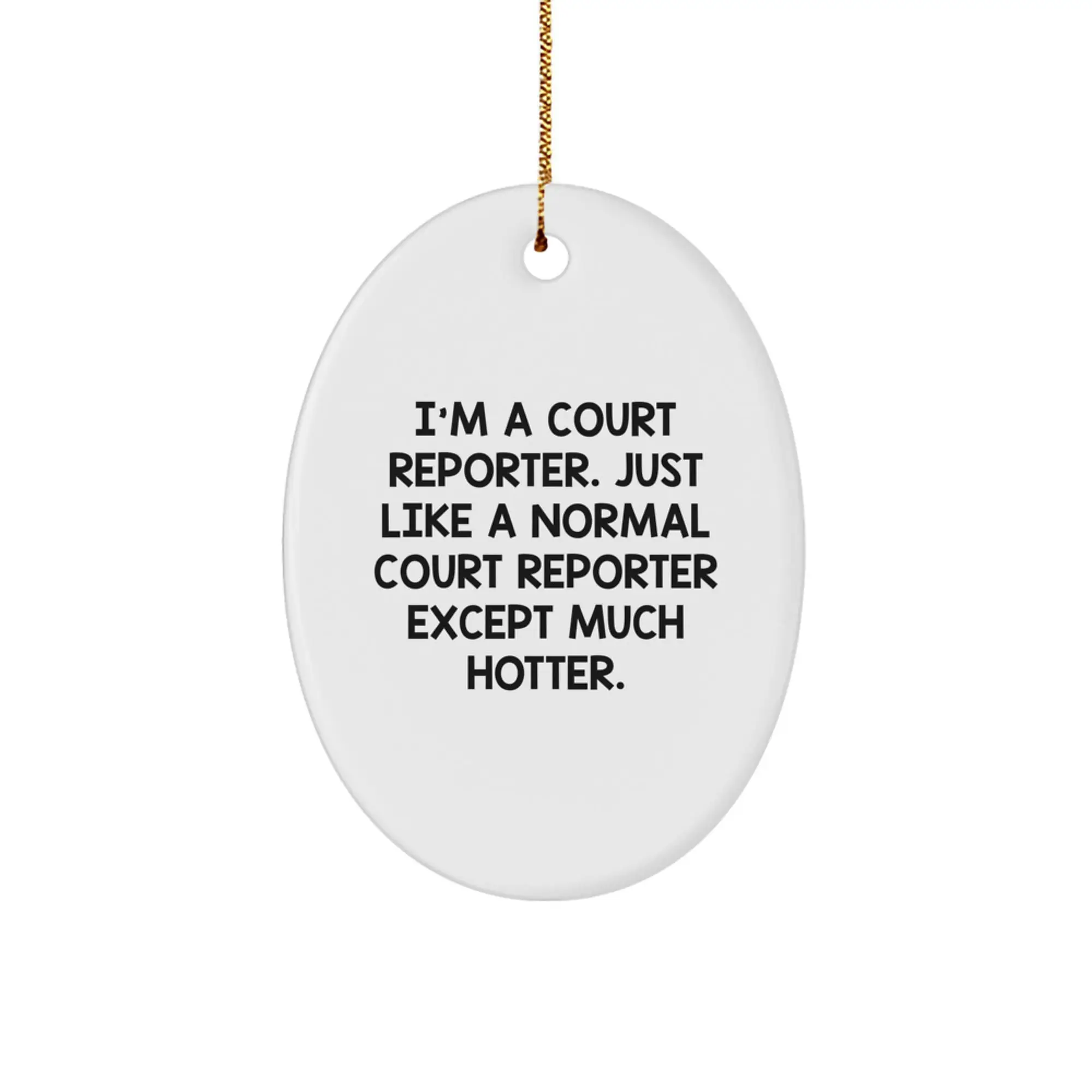 Court Reporter Gifts from Friends, Funny Oval Ornament for Christmas, 'I'm A Court Reporter. Just Like A Normal Court Reporter Except Much Hotter.' - Image 1