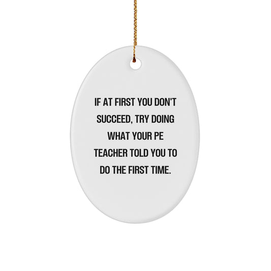 Funny PE Teacher Gifts for Men - Oval Ornament with Inspirational Quote - Gifts from Friends to PE Teachers this Christmas - Image 1
