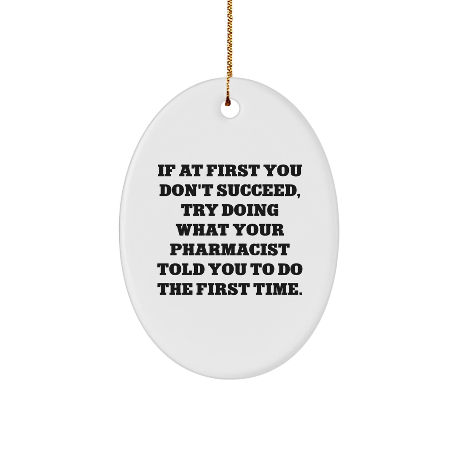 Funny Pharmacist Gifts from Family, Unique Oval Ornament, 'If At First You Don't Succeed Try Doing', Christmas Unique Gifts for Pharmacist - Image 1