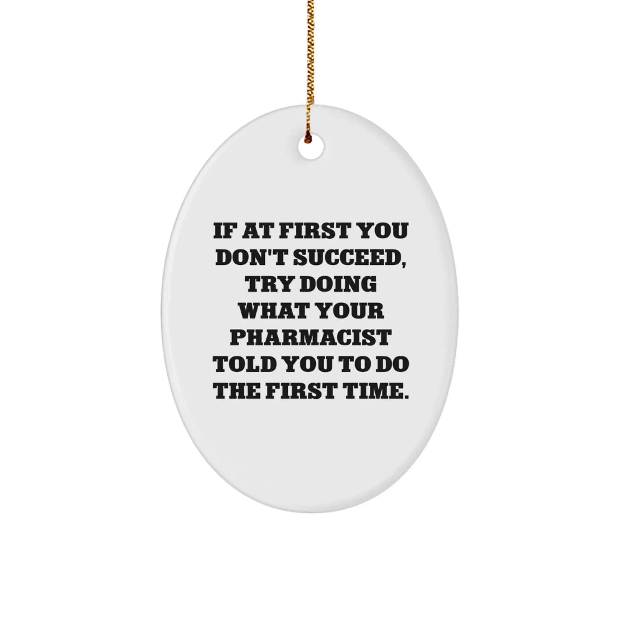 Funny Pharmacist Gifts from Family, Unique Oval Ornament, 'If At First You Don't Succeed Try Doing', Christmas Unique Gifts for Pharmacist