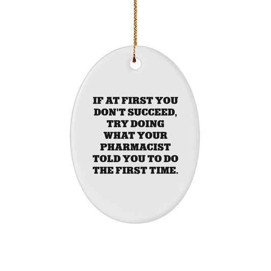 Funny Pharmacist Gifts from Family, Unique Oval Ornament, 'If At First You Don't Succeed Try Doing', Christmas Unique Gifts for Pharmacist - Image 1