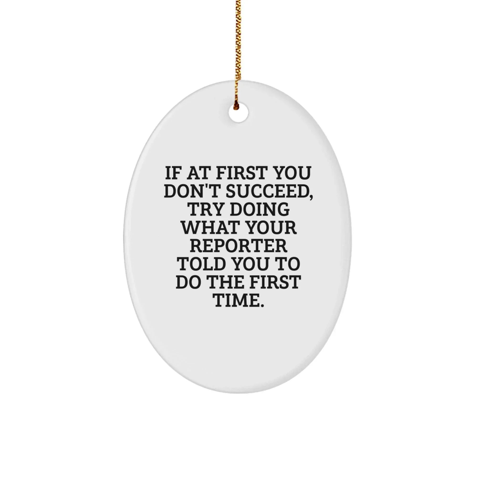 Funny Quote Reporter Oval Ornament, Gifts for Men, Women, or Friends from Family, Unique Christmas Unique Gifts