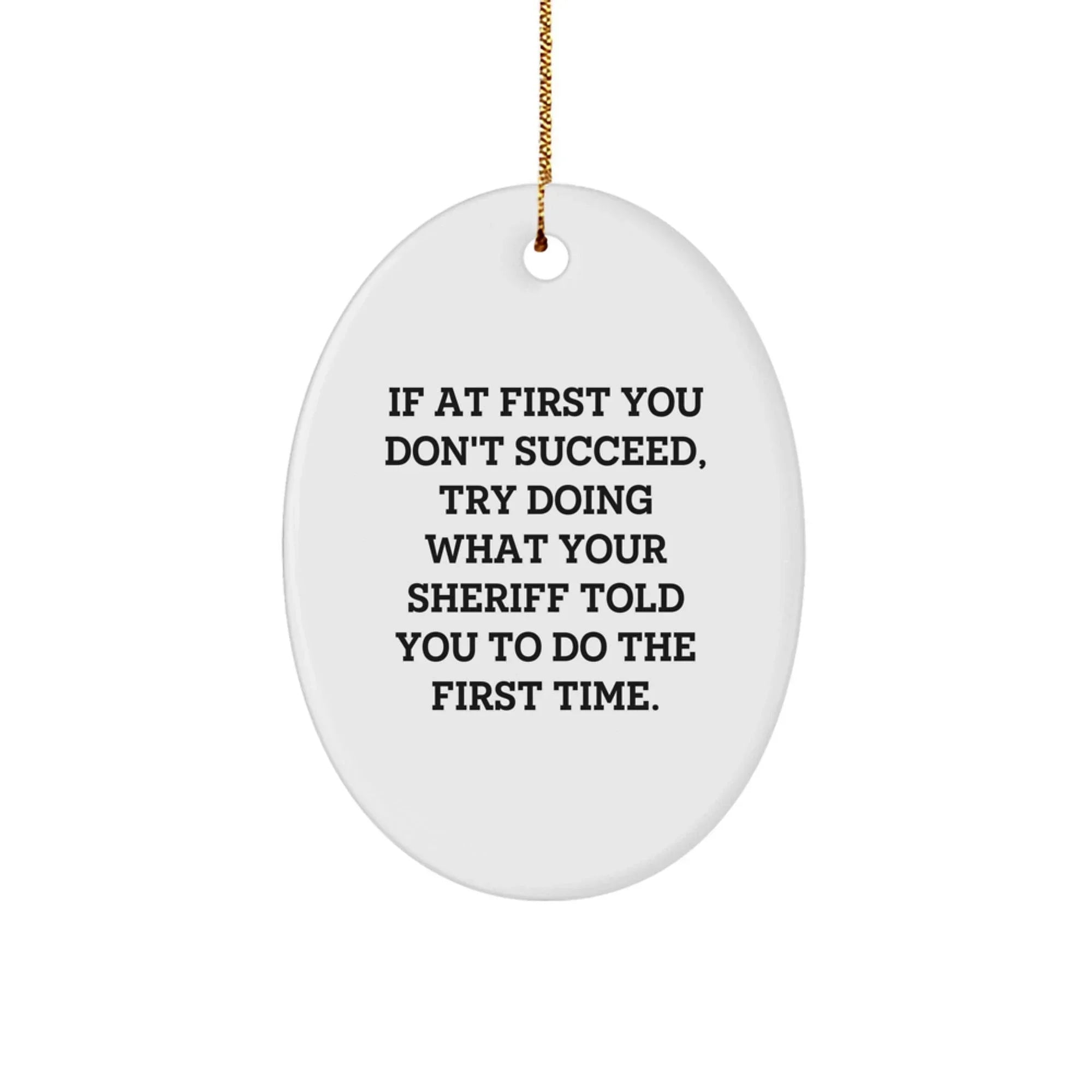 Funny Sheriff Oval Ornament Gifts from Friends, Family, Men, Women, or Coworkers for Christmas Unique Gifts