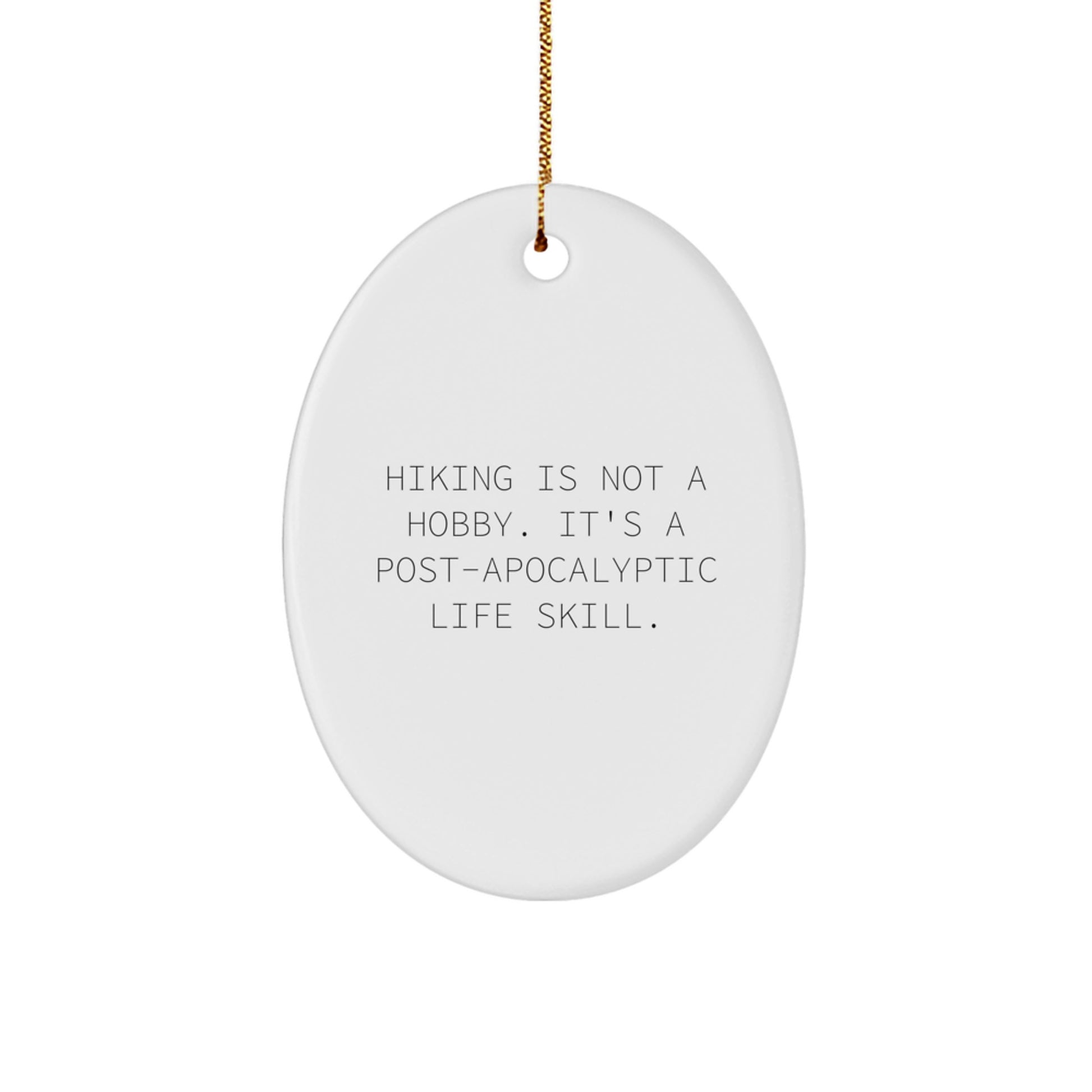 Funny Hiking Oval Ornament Gifts from Friends for Hiking Lovers - Post-Apocalyptic Life Skill Humor Christmas Unique Gifts - Image 1