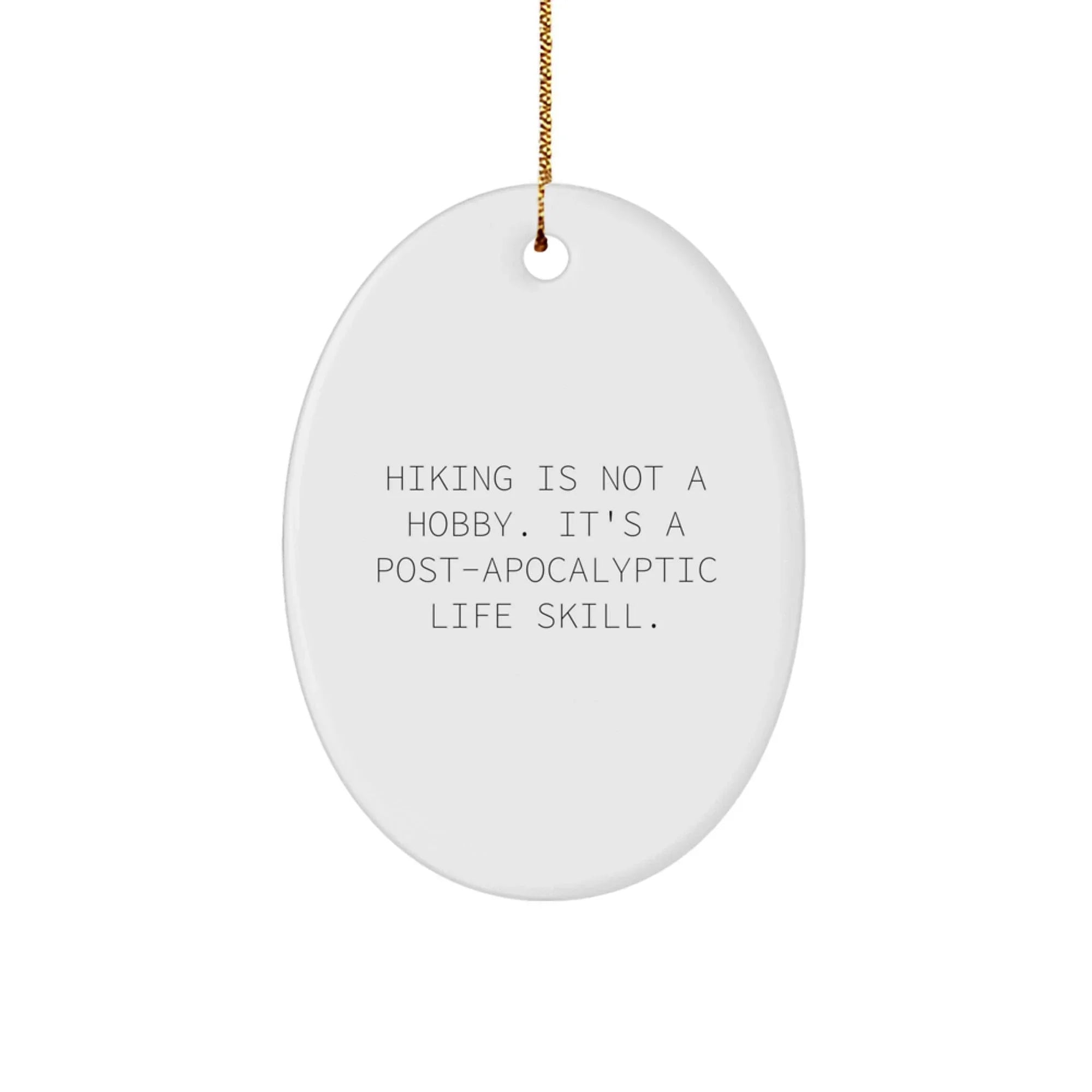 Funny Hiking Oval Ornament Gifts from Friends for Hiking Lovers - Post-Apocalyptic Life Skill Humor Christmas Unique Gifts