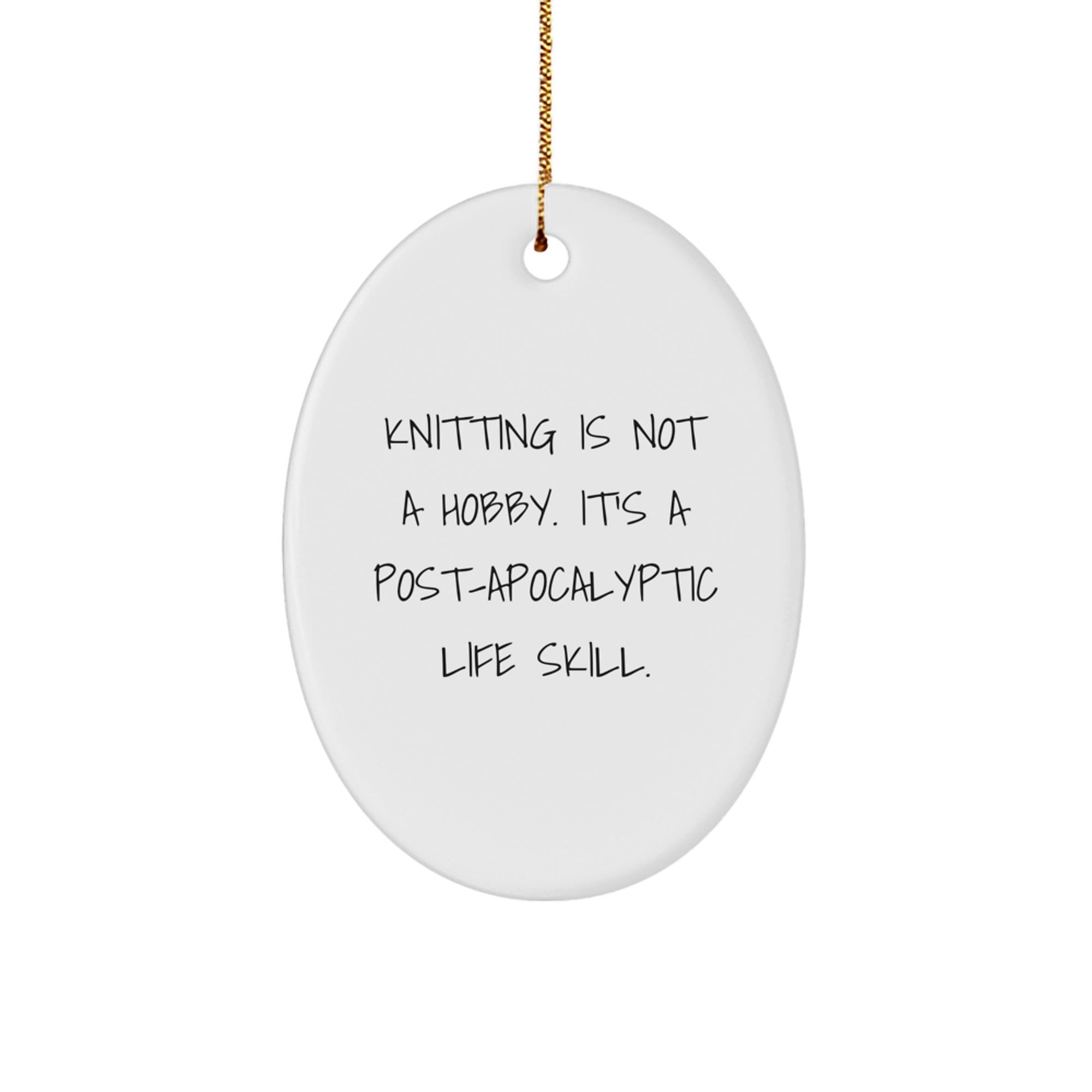 Funny Knitting Gifts from Friends, White Oval Ornament for Knitting Lovers, 'Knitting Is Not A Hobby. It's A Post-apocalyptic Life Skill.' Christmas Decor - Image 1