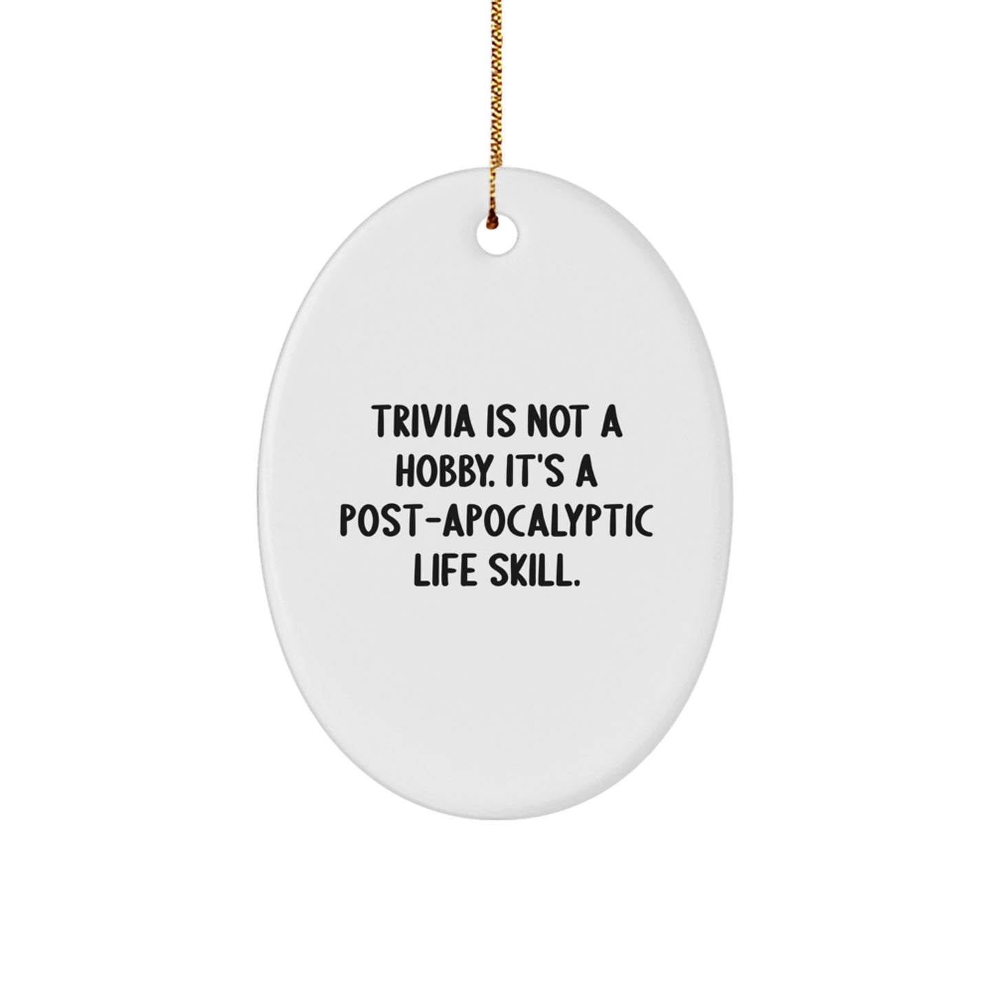 Trivia Gifts from Friends and Family for Christmas Unique Decorations - Oval Ornament with Funny Quote 'Trivia Is Not A Hobby. It's A Post-apocalyptic Life Skill.' - Image 1