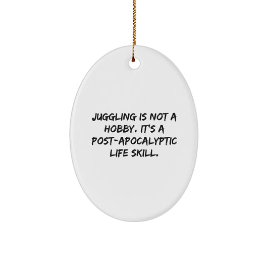Funny Juggling Gifts for Men Oval Ornament with Quote Juggling Is Not A Hobby It's A Post-apocalyptic Life Skill, Christmas Unique Gifts from Friends, Family, Coworkers - Image 1