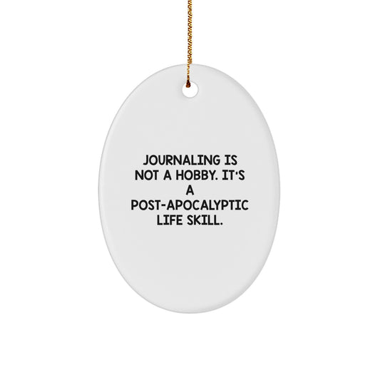Funny Journaling Gifts for Journaling Enthusiasts Gifts from Family or Friends - Oval Ornament with 'Journaling Is Not A Hobby. It's A Post-apocalyptic Life Skill.' Quote for Christmas Unique Gifts - Image 1