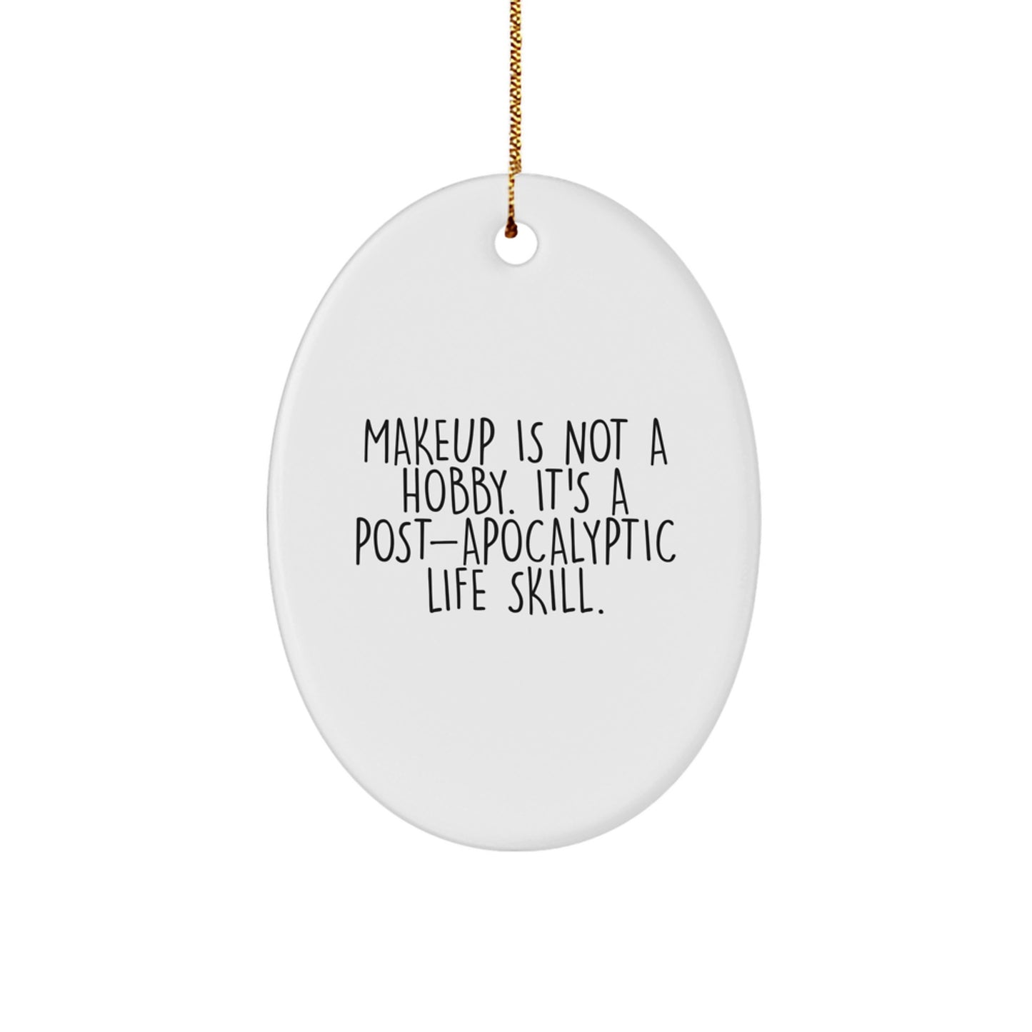 Funny Makeup Gifts for Makeup Lovers, Oval Ornament Quote Christmas Unique Gifts from Friends, Family, Women, or Men - Image 1