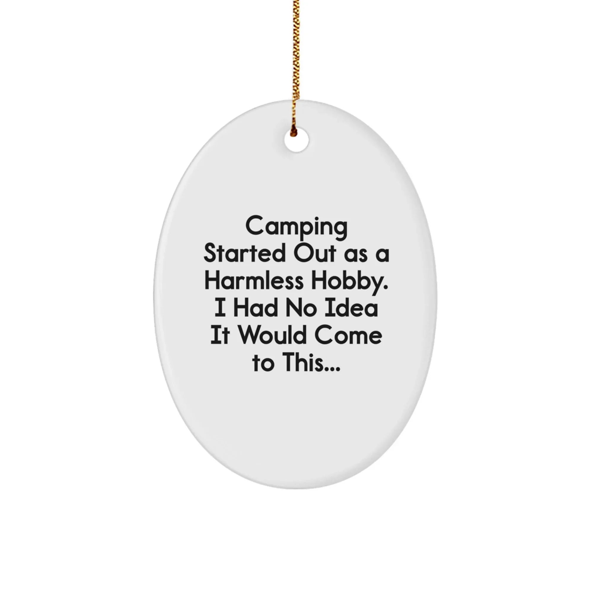Funny Camping Gifts for Men, Oval Ornament with Camping Started Out As A Harmless Hobby Quote, Christmas Unique Gifts from Friends