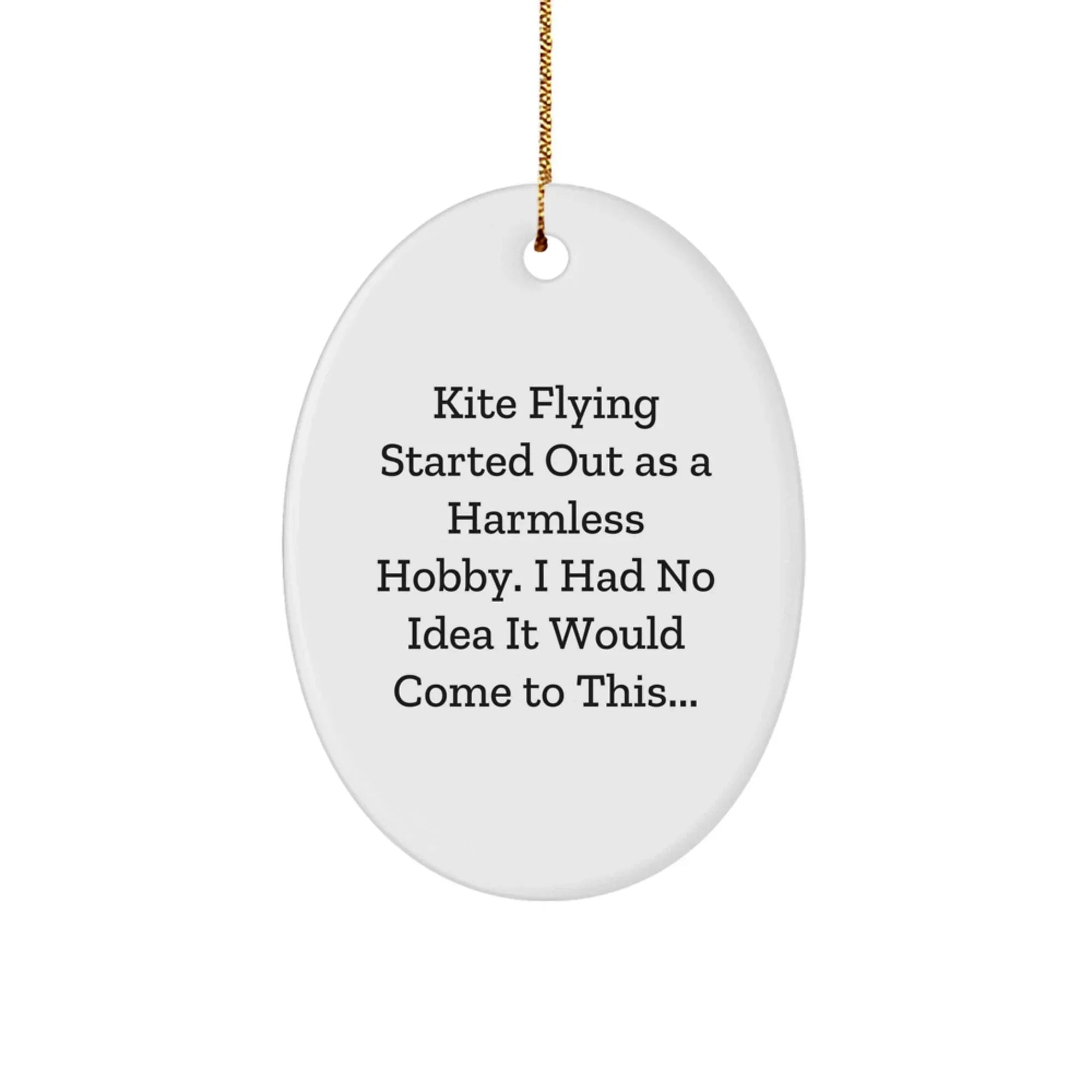 Funny Kite Flying Gifts for Men - Oval Ornament with Humorous Quote, Kite Flying Started Out As A Harmless Hobby, White Christmas Decorations from Family