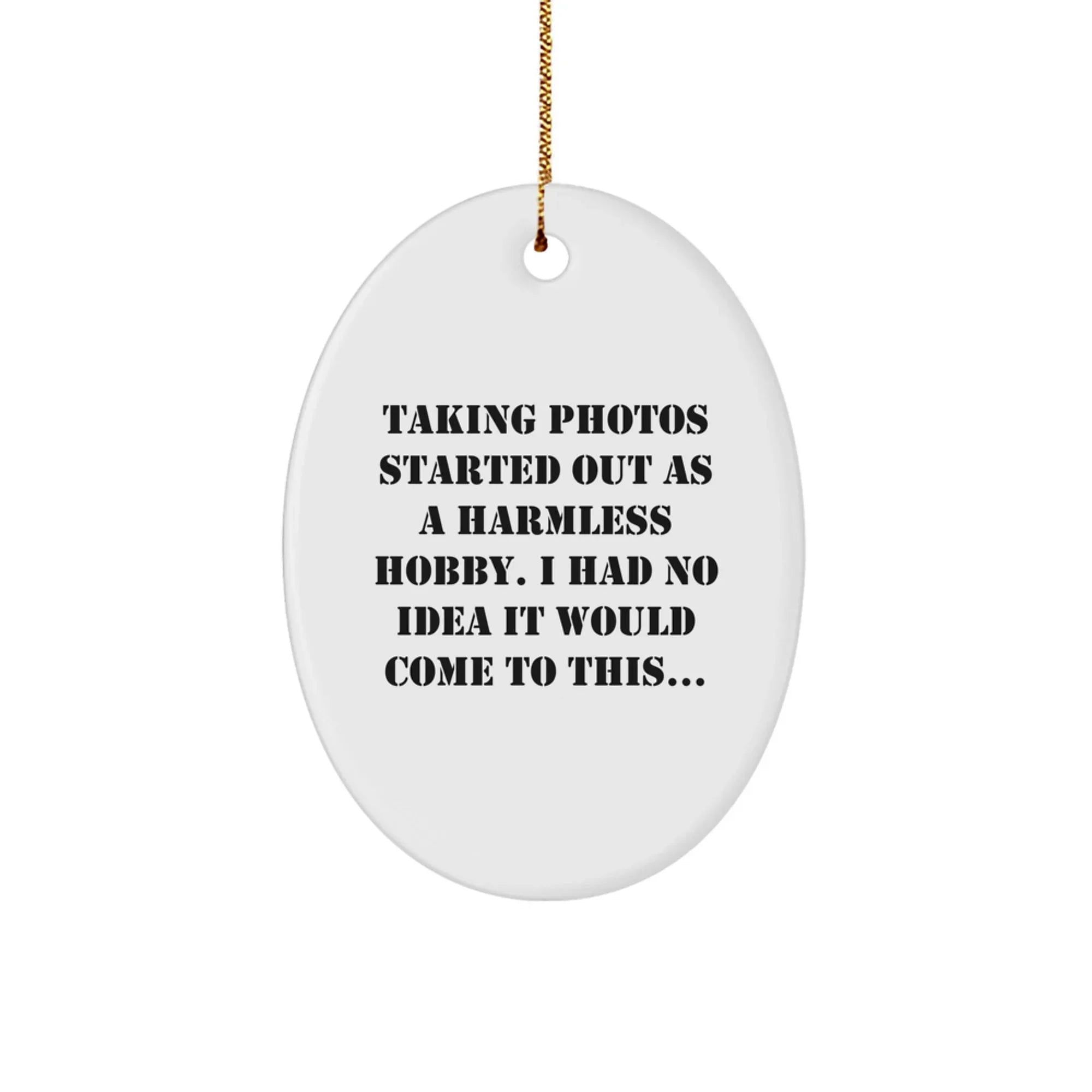 Taking Photos Enthusiast Gifts from Men to Women - Oval Ornament with Funny Quote - Christmas Unique Gifts