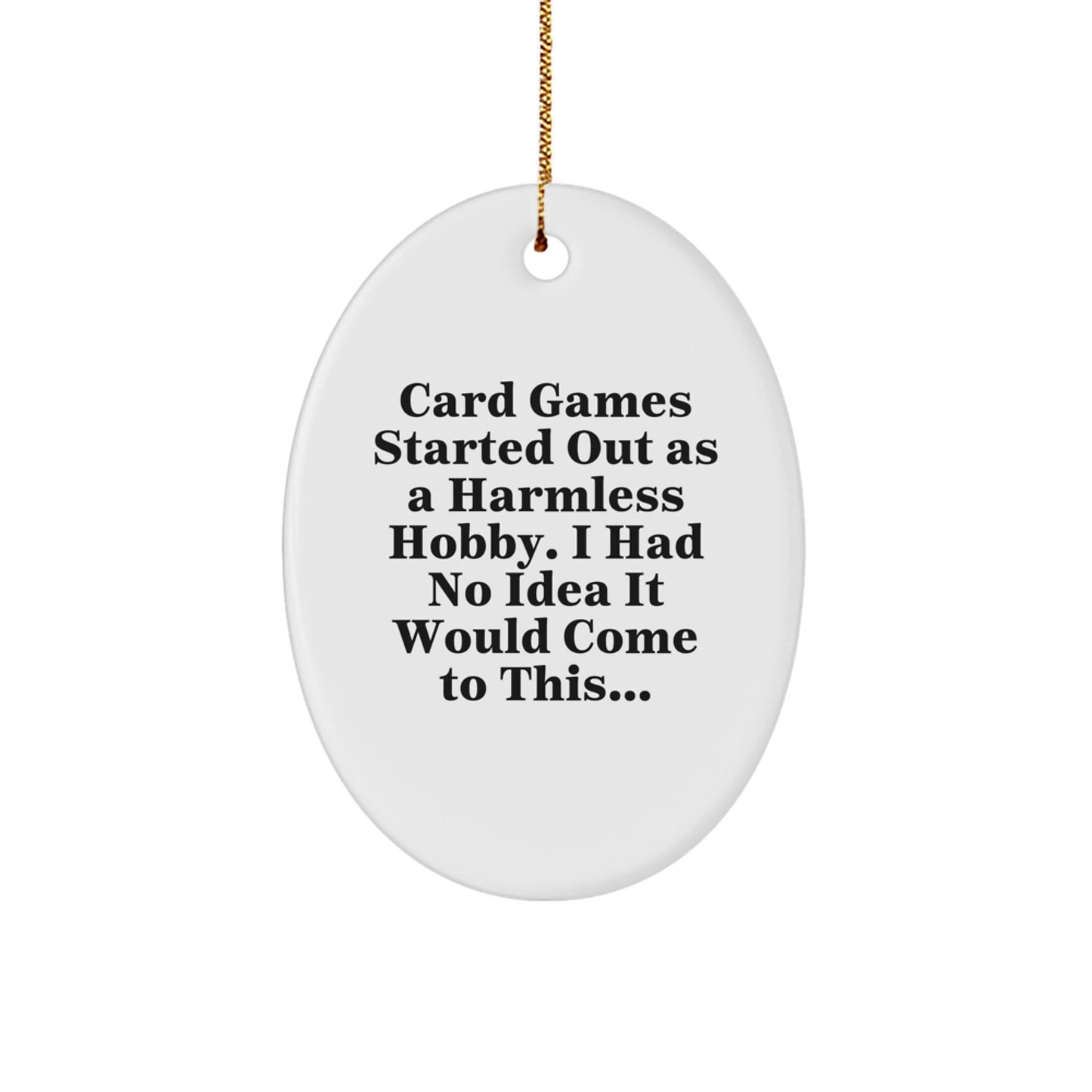 Funny Card Games Gifts from Family for Friends Oval Ornament, Card Games Started Out As A Harmless Hobby I Had No Idea It Would Come To This, Oval Christmas Decorations - Image 1