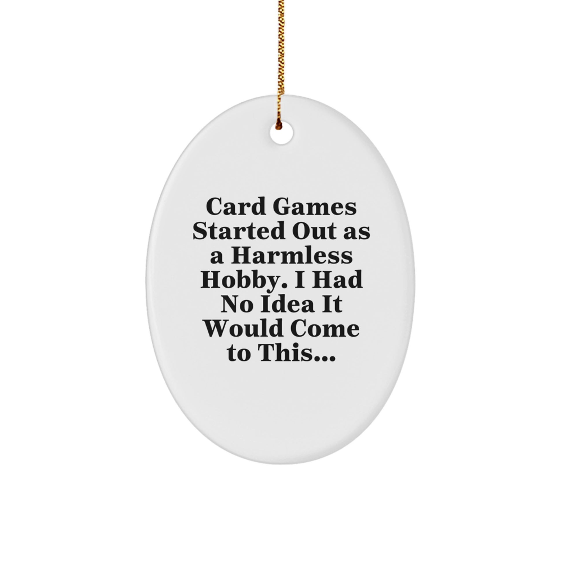Funny Card Games Gifts from Family for Friends Oval Ornament, Card Games Started Out As A Harmless Hobby I Had No Idea It Would Come To This, Oval Christmas Decorations - Image 1