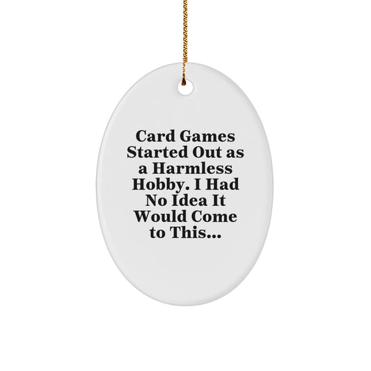Funny Card Games Gifts from Family for Friends Oval Ornament, Card Games Started Out As A Harmless Hobby I Had No Idea It Would Come To This, Oval Christmas Decorations - Image 1