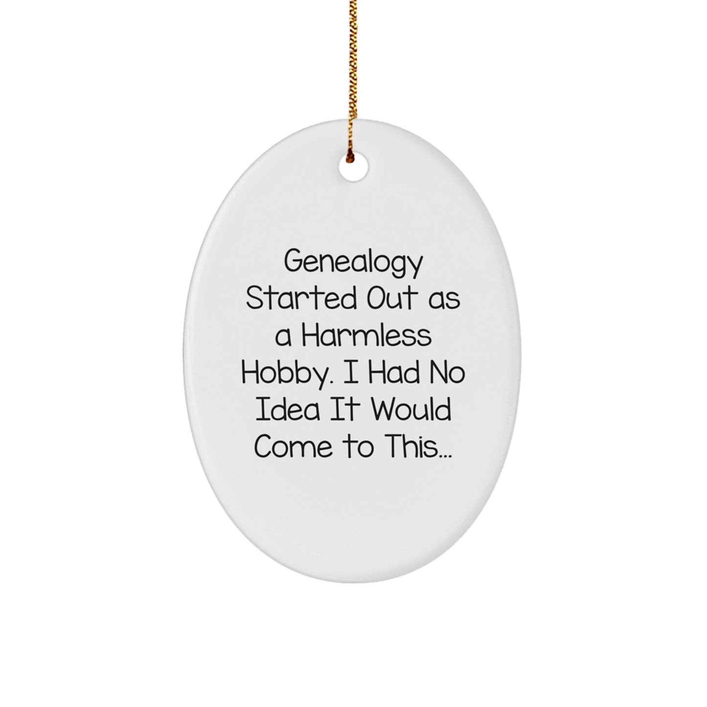 Genealogy Gifts from Family - Funny Oval Ornament for Christmas Decorations - 'Genealogy Started Out As A Harmless Hobby. I Had No Idea It Would Come To This...' - Gifts for Genealogy Enthusiasts - Image 1